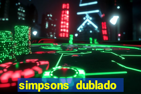 simpsons dublado assistir online